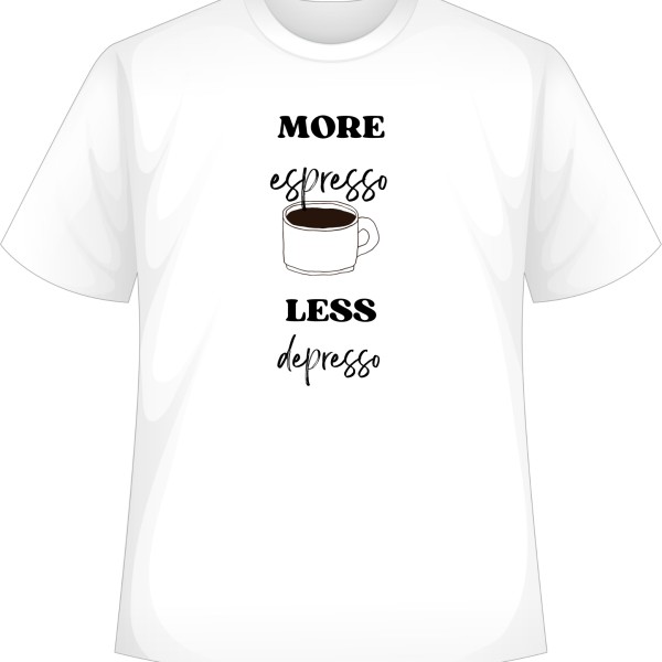 More Espresso, Less Depresso T-Shirt